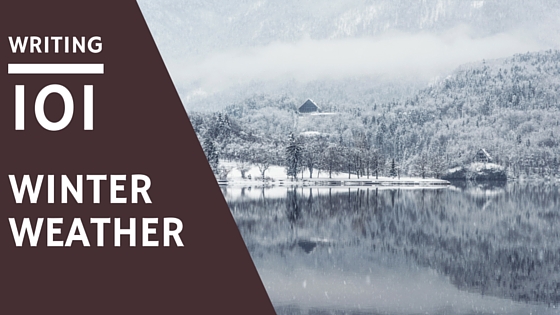 Writing 101: Winter Weather