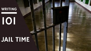 Writing 101: Jail Time, Creative writing about jail, prison